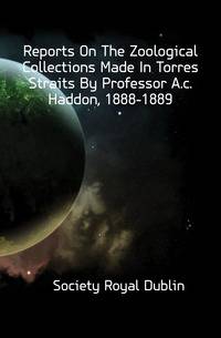 Reports On The Zoological Collections Made In Torres Straits By Professor A.c. Haddon, 1888-1889