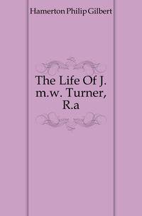 The Life Of J.m.w. Turner, R.a.
