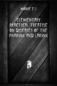 Elementary Practical Treatise On Diseases Of The Pharynx And Larynx
