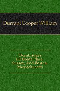 Oxenbridges Of Brede Place, Sussex, And Boston, Massachusetts