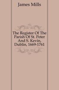 The Register Of The Parish Of St. Peter And S. Kevin, Dublin, 1669-1761