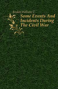 Some Events And Incidents During The Civil War