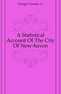 A Statistical Account Of The City Of New-haven