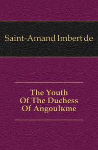The Youth Of The Duchess Of Angouleme