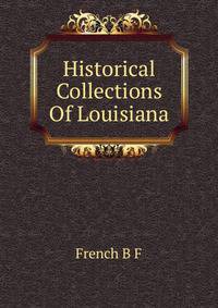 Historical Collections Of Louisiana ..