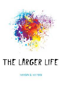 The Larger Life