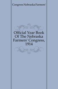 Official Year Book Of The Nebraska Farmers' Congress, 1914