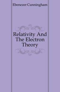 Relativity And The Electron Theory