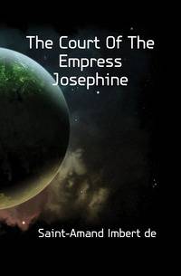 The Court Of The Empress Josephine