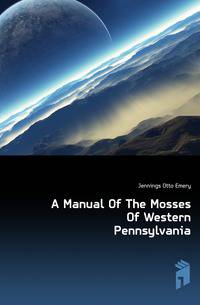 A Manual Of The Mosses Of Western Pennsylvania