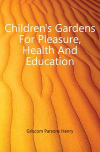 Children's Gardens For Pleasure, Health And Education