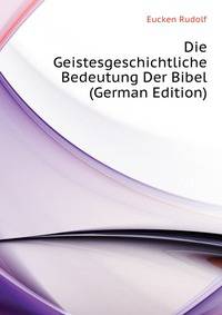 Die Geistesgeschichtliche Bedeutung Der Bibel (German Edition)