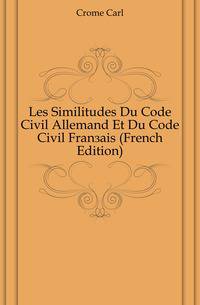 Les Similitudes Du Code Civil Allemand Et Du Code Civil Francais (French Edition)