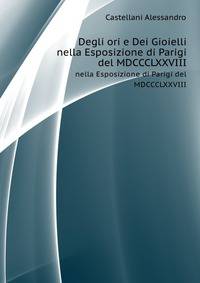 Degli Ori E Dei Gioielli Nella Esposizione Di Parigi Del Mdccclxxviii (Italian Edition)