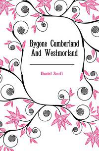 Bygone Cumberland And Westmorland