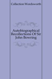 Autobiographical Recollections Of Sir John Bowring