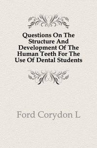 Questions On The Structure And Development Of The Human Teeth For The Use Of Dental Students