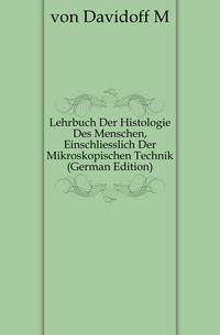 Lehrbuch Der Histologie Des Menschen, Einschliesslich Der Mikroskopischen Technik (German Edition)