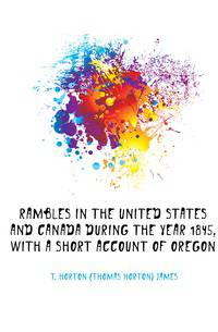 Rambles In The United States And Canada During The Year 1845, With A Short Account Of Oregon