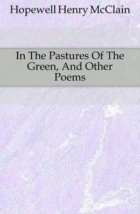 In The Pastures Of The Green, And Other Poems