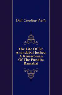 The Life Of Dr. Anandabai Joshee, A Kinswoman Of The Pundita Ramabai