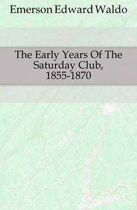The Early Years Of The Saturday Club, 1855-1870