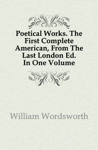 Poetical Works. The First Complete American, From The Last London Ed. In One Volume