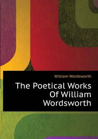 The Poetical Works Of William Wordsworth ...