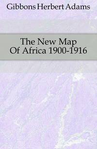 The New Map Of Africa 1900-1916