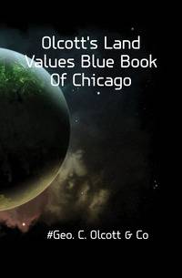 Olcott's Land Values Blue Book Of Chicago