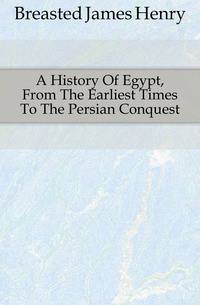 A History Of Egypt, From The Earliest Times To The Persian Conquest