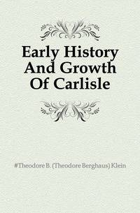 Early History And Growth Of Carlisle