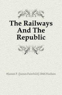 The Railways And The Republic