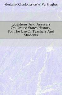 Questions And Answers On United States History, For The Use Of Teachers And Students
