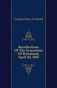 Recollections Of The Evacuation Of Richmond, April 2d, 1865