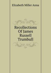 Recollections Of James Russell Trumbull ..