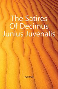 The Satires Of Decimus Junius Juvenalis