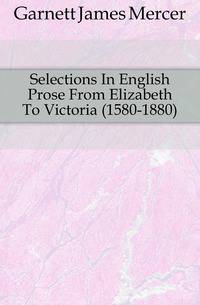 Selections In English Prose From Elizabeth To Victoria (1580-1880)