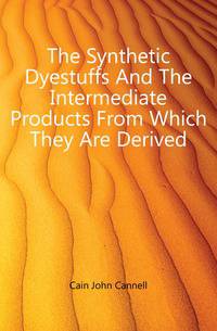 The Synthetic Dyestuffs And The Intermediate Products From Which They Are Derived