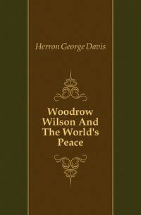 Woodrow Wilson And The World's Peace