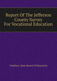Report Of The Jefferson County Survey For Vocational Education ..