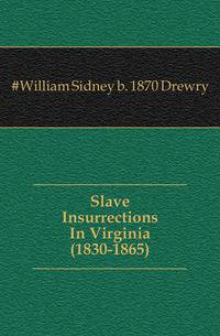Slave Insurrections In Virginia (1830-1865)