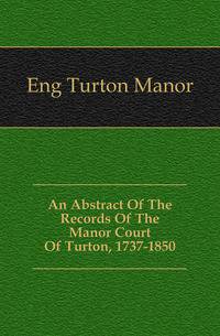An Abstract Of The Records Of The Manor Court Of Turton, 1737-1850