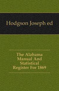 The Alabama Manual And Statistical Register For 1869
