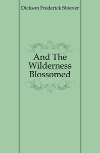 And The Wilderness Blossomed