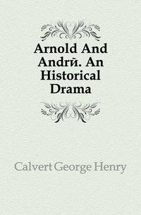 Arnold And Andre. An Historical Drama