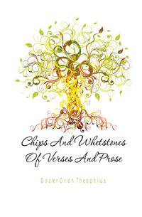 Chips And Whetstones Of Verses And Prose
