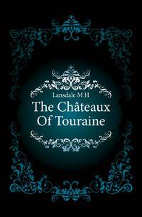 The Chateaux Of Touraine