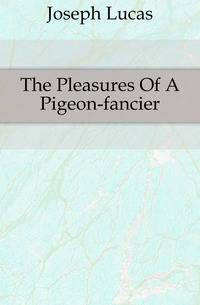The Pleasures Of A Pigeon-fancier