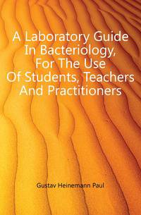 A Laboratory Guide In Bacteriology, For The Use Of Students, Teachers And Practitioners